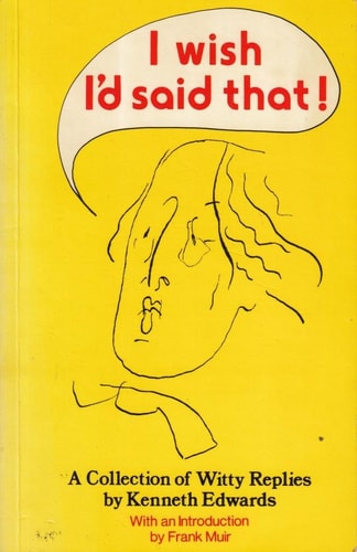 I Wish I'd Said That!: An Anthology of Witty Replies