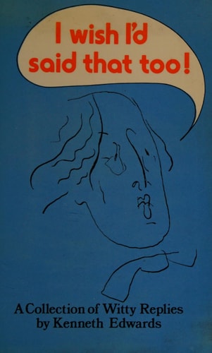 I Wish I'd Said That Too!: An Anthology of Witty Replies