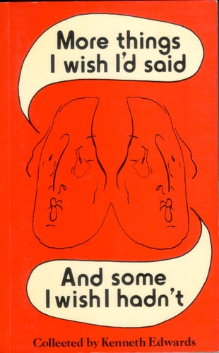 More Things I Wish I'd Said, and Some I Wish I Hadn't