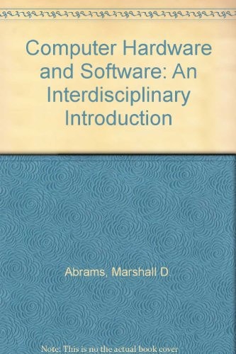 Computer Hardware and Software: An Interdisciplinary Introduction