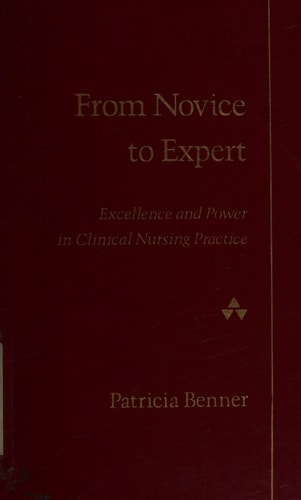 From Novice to Expert: Excellence and Power in Clinical Nursing Practice