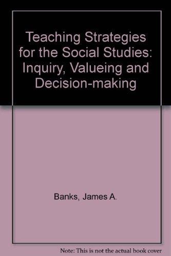 Teaching Strategies for the Social Studies: Inquiry, Valuing and Decision-Making