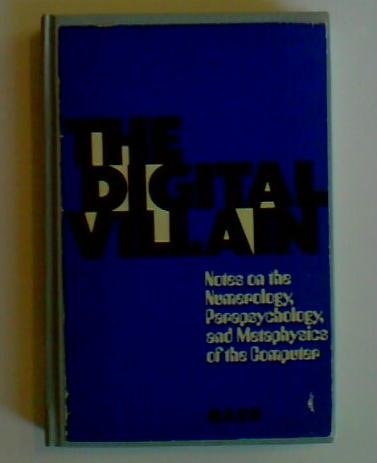The Digital Villain: Notes on the Numerology, Parapsychology, and Metaphysics of the Computer