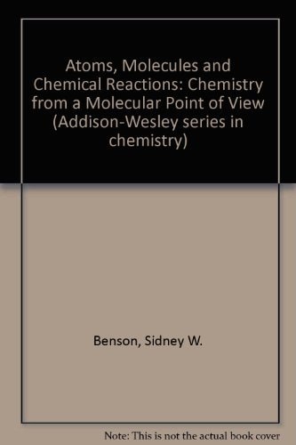 Atoms, Molecules, and Chemical Reactions: Chemistry from a Molecular Point of View