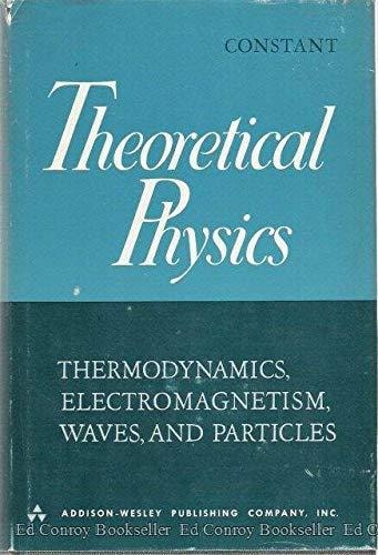 Theoretical Physics: Thermodynamics, Electromagnetism, Waves and Particles