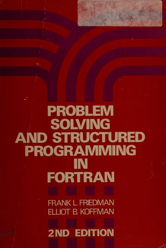 Problem Solving and Structured Programming in FORTRAN