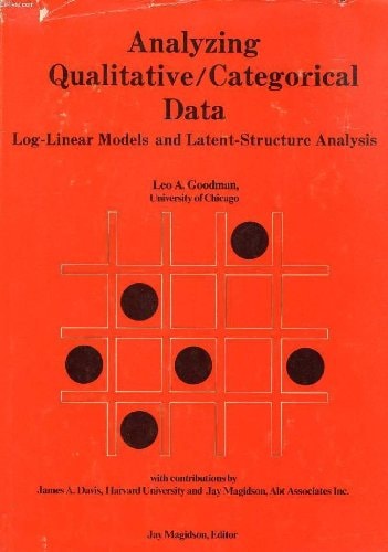 Analyzing Qualitative/Categorical Data: Log-Linear Models and Latent-Structure Analysis