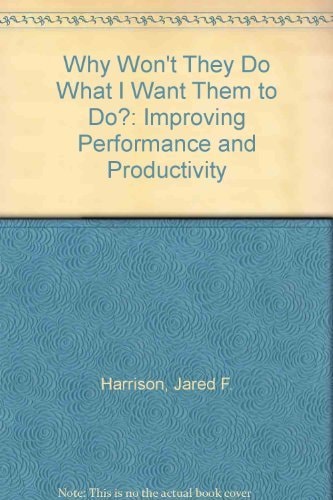 Improving Performance and Productivity: Why Won't They Do What I Want Them to Do?