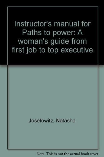 Instructor's Manual for Paths to Power: A Woman's Guide from First Job to Top Executive