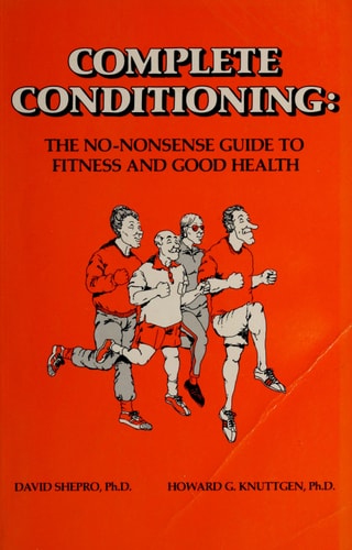 Complete Conditioning: The No-Nonsense Guide to Fitness and Good Health