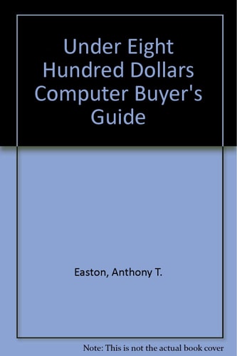The Under $800 Computer Buyer's Guide: Evaluating the New Generation of Small Computers