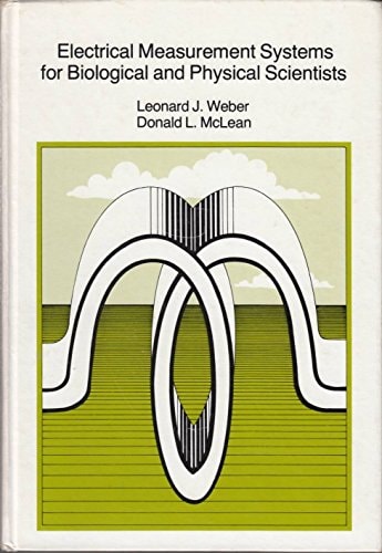Electrical Measurement Systems for Biological and Physical Scientists