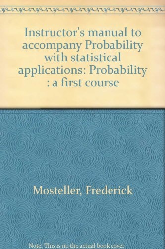 Instructor's Manual to Accompany Probability with Statistical Applications: Probability: A First Course