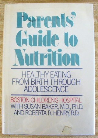 Parent's Guide To Nutrition: Healthy Eating From Birth Through Adolescence