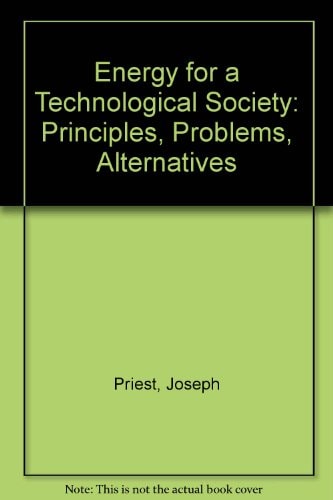 Energy for a Technological Society: Principles, Problems, Alternatives