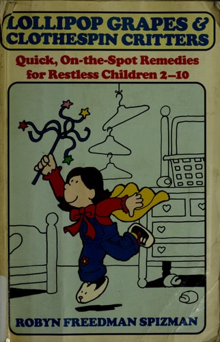 Lollipop Grapes and Clothespin Critters: Quick, On-The-Spot Remedies for Restless Children 2-10