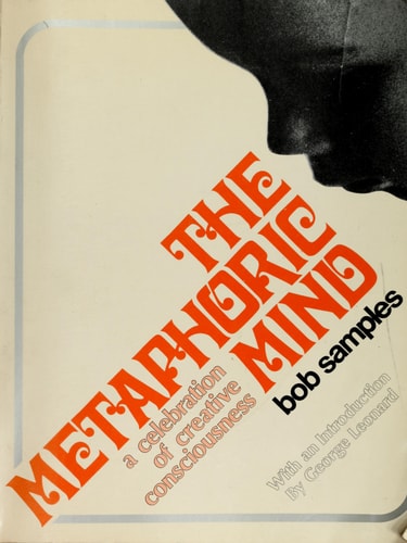 The Metaphoric Mind: A Celebration of Creative Consciousness