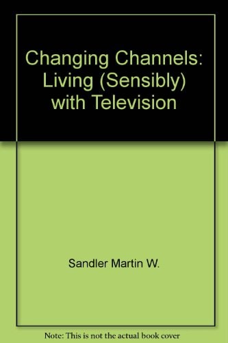 Changing Channels: Living (Sensibly) with Television