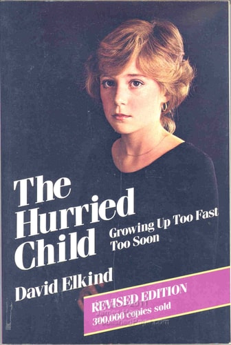 The Hurried Child: Growing Up Too Fast Too Soon