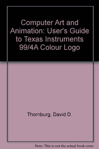 Computer Art and Animation: A User's Guide to TI-99/4A Color LOGO
