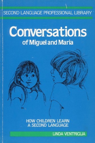 Conversations of Miguel and Maria: How Children Learn English as a Second Language