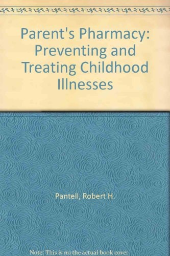 The Parent's Pharmacy: Preventing and Treating Childhood Illnesses