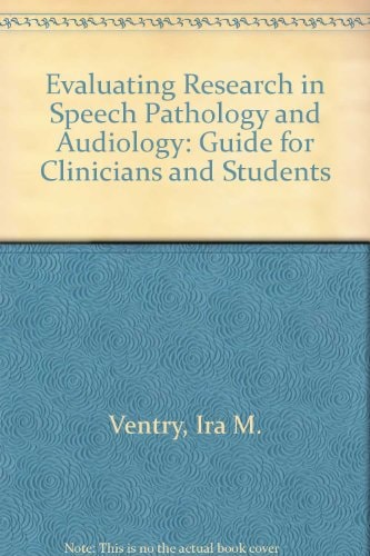 Evaluating Research in Speech Pathology and Audiology: A Guide for Clinicians and Students