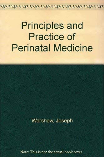 Principles and Practice of Perinatal Medicine: Maternal-Fetal and Newborn Care