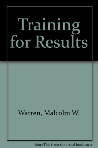 Training for Results: A Systems Approach to the Development of Human Resources in Industry