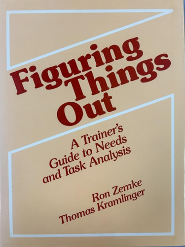 Figuring Things Out: A Trainer's Guide To Needs And Task Analysis