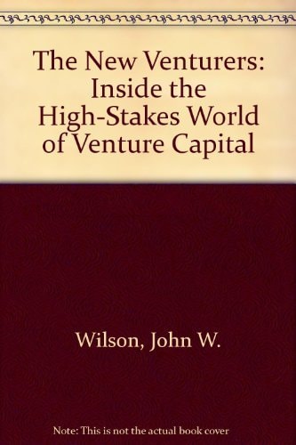 The New Venturers: Inside the High-Stakes World of Venture Capital