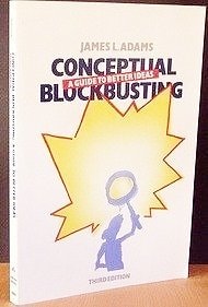 Conceptual Blockbusting: A Guide To Better Ideas