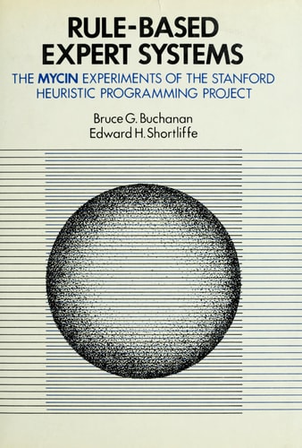 Rule Based Expert Systems: The Mycin Experiments of the Stanford Heuristic Programming Project