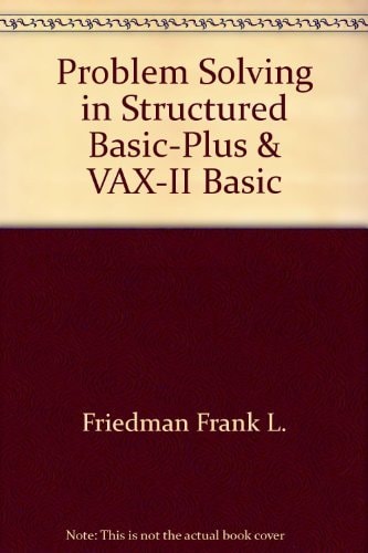 Problem Solving in Structured Basic-Plus & VAX-11 Basic