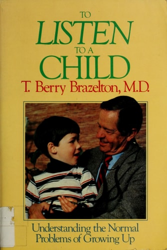 To Listen to a Child: Understanding the Normal Problems of Growing Up