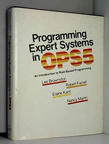 Programming Expert Systems in Ops5: An Introduction to Rule-Based Programming