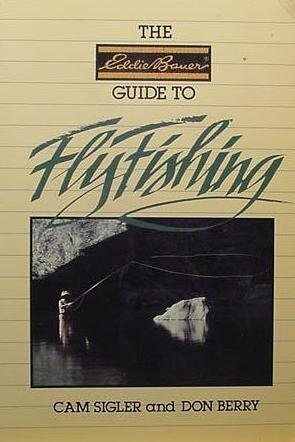 The Eddie Bauer Guide to Fly Fishing