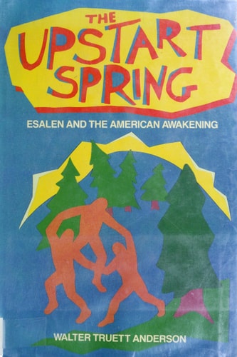 Upstart Spring: Esalen and the American Awakening