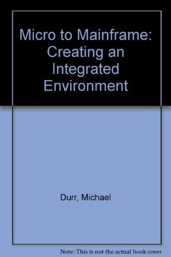 Micro to Mainframe: Creating an Integrated Environment