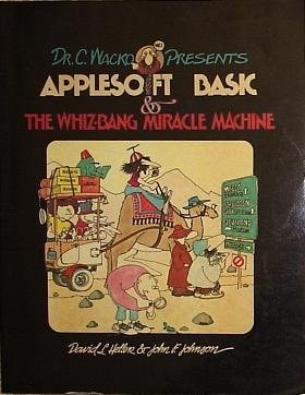 Dr. C. Wacko Presents Applesoft BASIC and the Whiz-Bang Miracle Machine