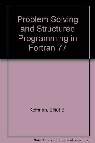 Problem Solving and Structured Programming in FORTRAN 77