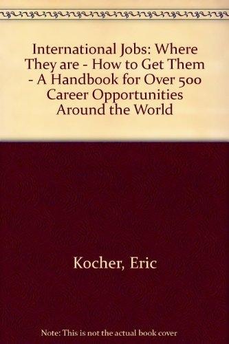 International Jobs: Where They Are, How to Get Them: A Handbook for Over 500 Career Opportunities Around the World