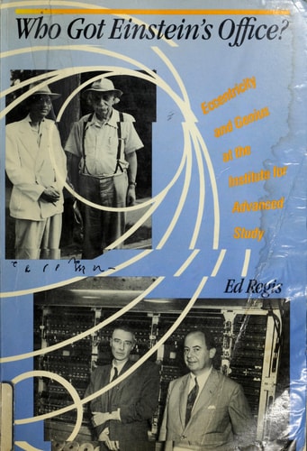 Who Got Einstein's Office?: Eccentricity and Genius at the Institute for Advanced Study