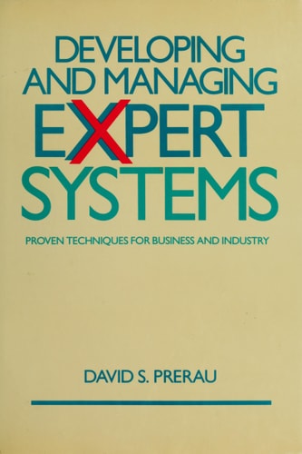 Developing and Managing Expert Systems: Proven Techniques for Business and Industry