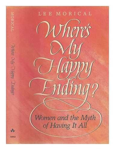 Where's My Happy Ending?: Women and the Myth of Having It All