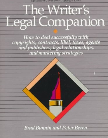 The Writer's Legal Companion: How To Deal Successfully With Copyrights, Libel, Taxes, Agents, And Publisher Legal Relationships And Marketing Strategies