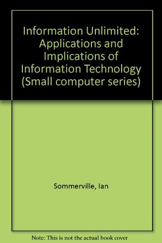 Information Unlimited: The Applications and Implications of Information Technology