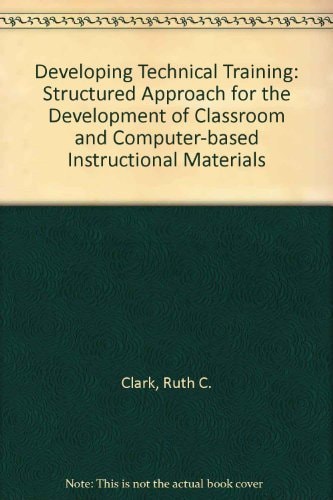 Developing Technical Training: A Structured Approach for the Development of Classroom and Computer-Based Instructional Materials
