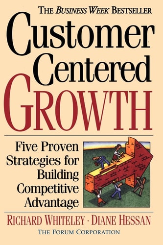 Customer-Centered Growth: Five Proven Strategies For Building Competitive Advantage