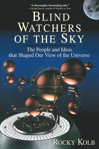 Blind Watchers of the Sky: The People and Ideas That Shaped Our View of the Universe